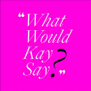 Pink square image with italicized serif font, title "What Would Kay Say?"